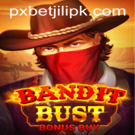 BanditBustBonusBuy: Thrilling Adventures with PXBET JILI